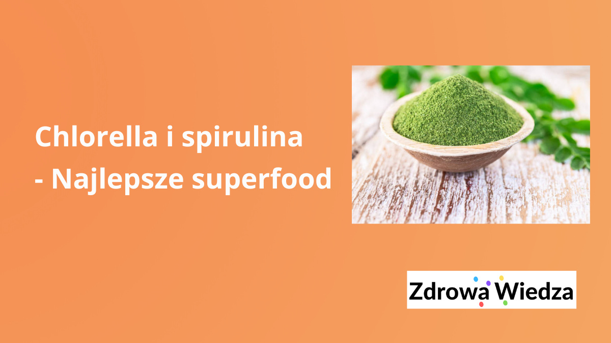 Chlorella i spirulina – Najlepsze superfood